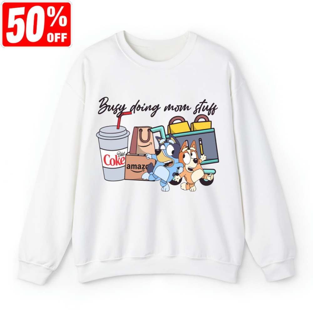 Busy Doing Mom Stuff Shirt, Funny Mom Shirt, Bluey And Bingo Shirt, Mama Sweatshirt, Funny Bluey Dog Shirt.jpg