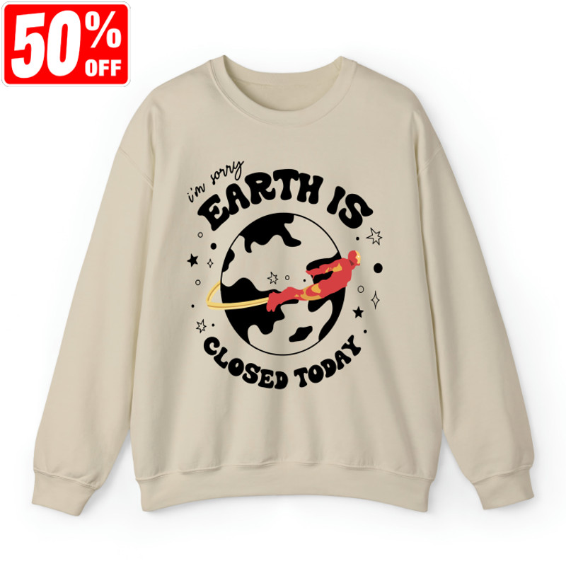 Iron Man Sweatshirt, I'm Sorry Earth is closed today, Stark Industries Sweatshirt, Marvels Shirt, Marvels merch, Avengers shirt, Tony Stark.jpg