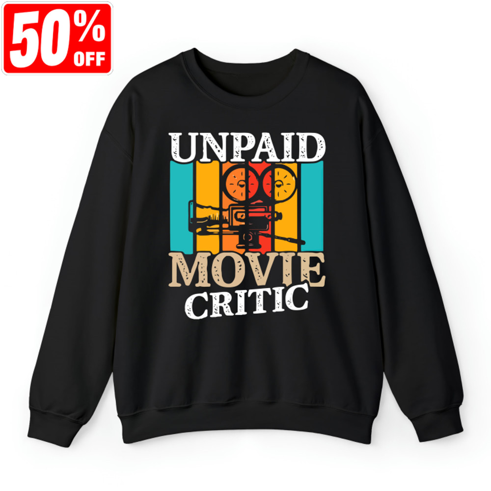 Movie Critic Shirt, Unpaid Movie Critic Sweatshirt, Movie Lover Gift, Film Fan, Movie Fan Gift, Funny Saying Gift Shirt, Movie Theater Shirt.jpg