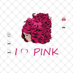i love pink, cancer awareness, strong woman, woman svg, cancer svg, cancer ribbon svg, cancer ribbon svg, cancer gift, c