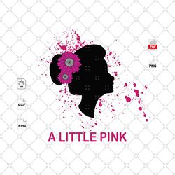 a little pink, woman svg, strong woman, beautiful woman, cancer awareness, cancer svg, cancer ribbon svg, cancer ribbon