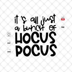 it is all just a bunch of hocus pocus, halloween svg, halloween shirt, scary halloween, halloween vector clipart, hallow