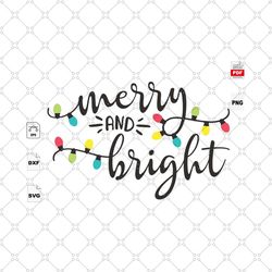 merry and bright, christmas svg, light christmas, christmas gifts, merry christmas, christmas holiday, christmas party,