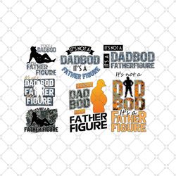 its not a dad bod its a father figure bundle png, fathers day png, not a dad bod png, a father figure png, father bundle