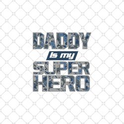 daddy is my super hero soldier sublimation png, fathers day png, daddy png, my super hero png, daddy sublimation, daddy