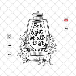be a light for all to see, quote, life quote, oil lamp svg, best saying svg, inspirational quotes, butterfly, printable