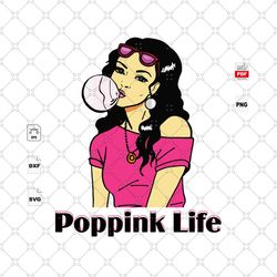 poppink life, beautiful girl, sexy girl, sexy girl svg, sexy girl shirts, beautiful woman shirts, woman svg, pink life,