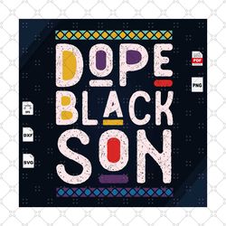 dope black son svg, black king svg, son gift svg, son shirt svg, black son, big brother svg, gift for son, shirt for son