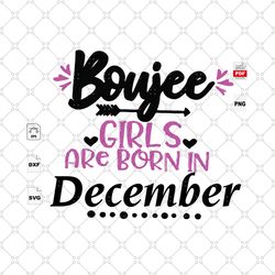 girls are born in december, december birthday svg, december girl, boujee birthday, birthday in august, december svg, bou