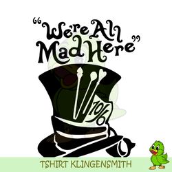 we're all mad here the 10/6 mad hatter hat svg