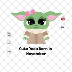 cute yoda born in november, birthday svg, birthday in november, baby yoda svg, yoda, yoda shirt, star wars svg, november