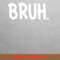 Bruh Funny Saying Meme Late Escapes PNG, Bruh We Out PNG, Graduation Day Digital.jpg