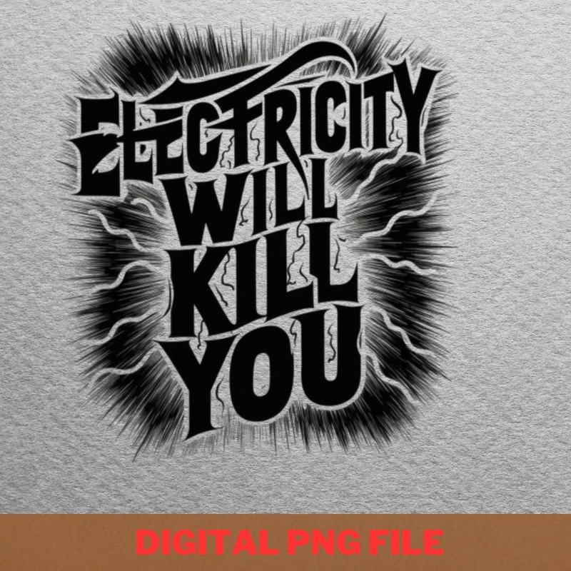 Electricity Will Kill You Cruel PNG, Electricity Will Kill You PNG, Kilowatt Digital Png Files.jpg