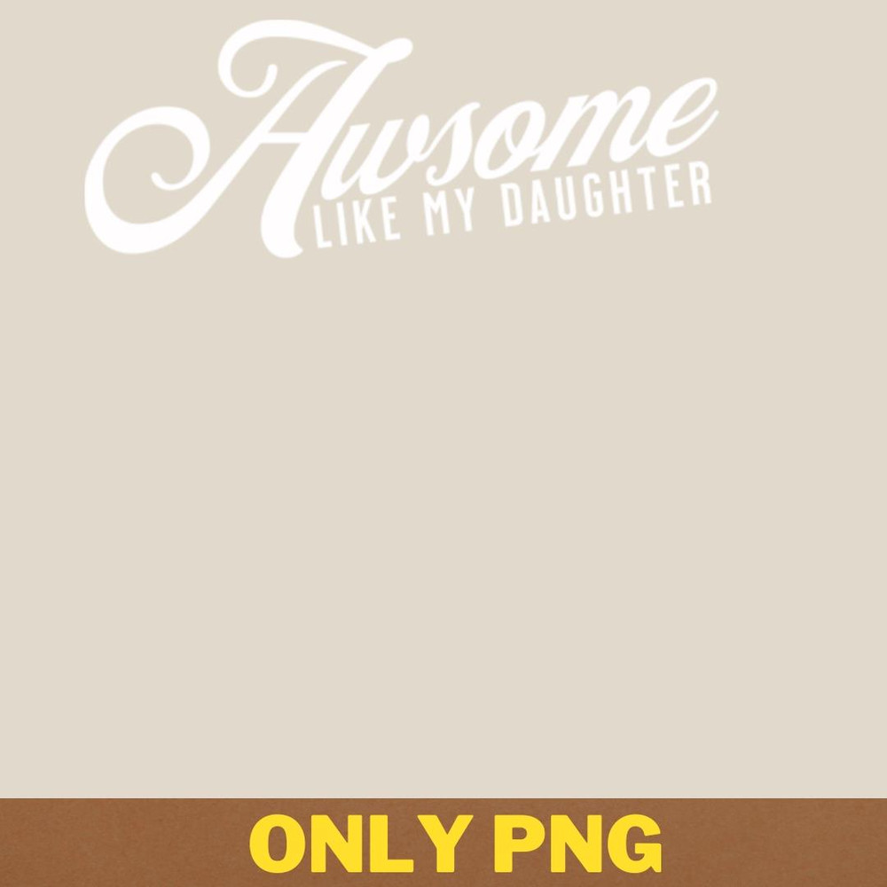 Awesome Like My Daughter Conquers Fears PNG, Awesome Like My Daughte PNG, Mothers Day Digital Png Files.jpg