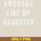 Awesome Like My Daughter Laughs PNG, Awesome Like My Daughte PNG, Mothers Day Digital Png Files.jpg