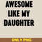 Awesome Like My Daughter Wins Hearts PNG, Awesome Like My Daughte PNG, Mothers Day Digital Png Files.jpg