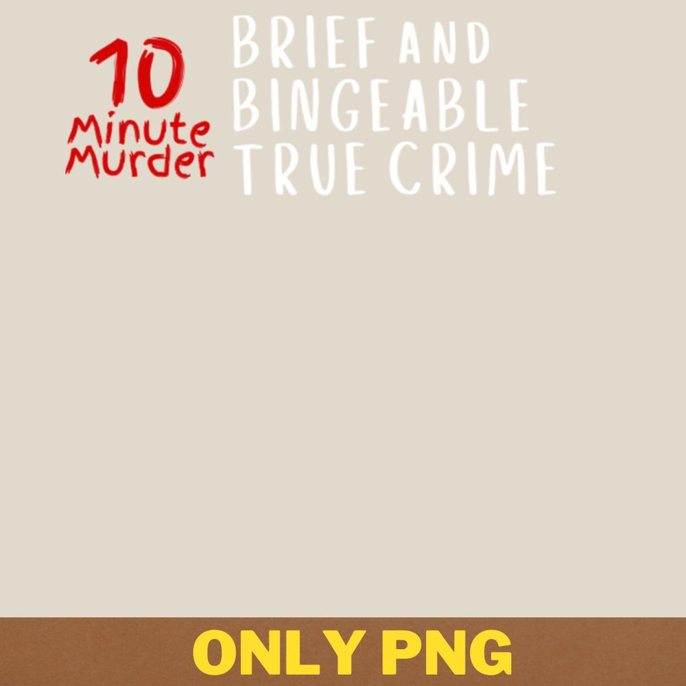 Brief And Bingeable PNG, True Crime PNG, Serial Killer Digital Png Files.jpg