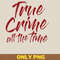 True Crime All The Time PNG, True Crime PNG, Serial Killer Digital Png Files.jpg