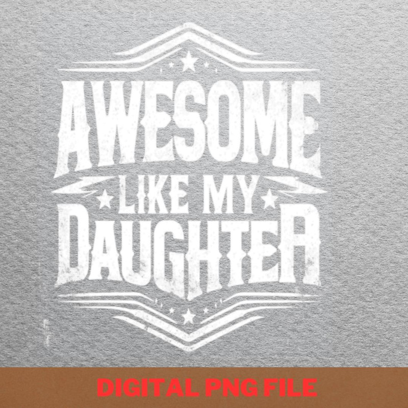 Awesome Like My Daughter Artistic Talent PNG, Fathers Day PNG, My Daughter Digital Png Files.jpg