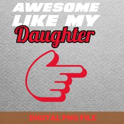 awesome like my daughter bold adventurer png, fathers day png, my daughter digital png files