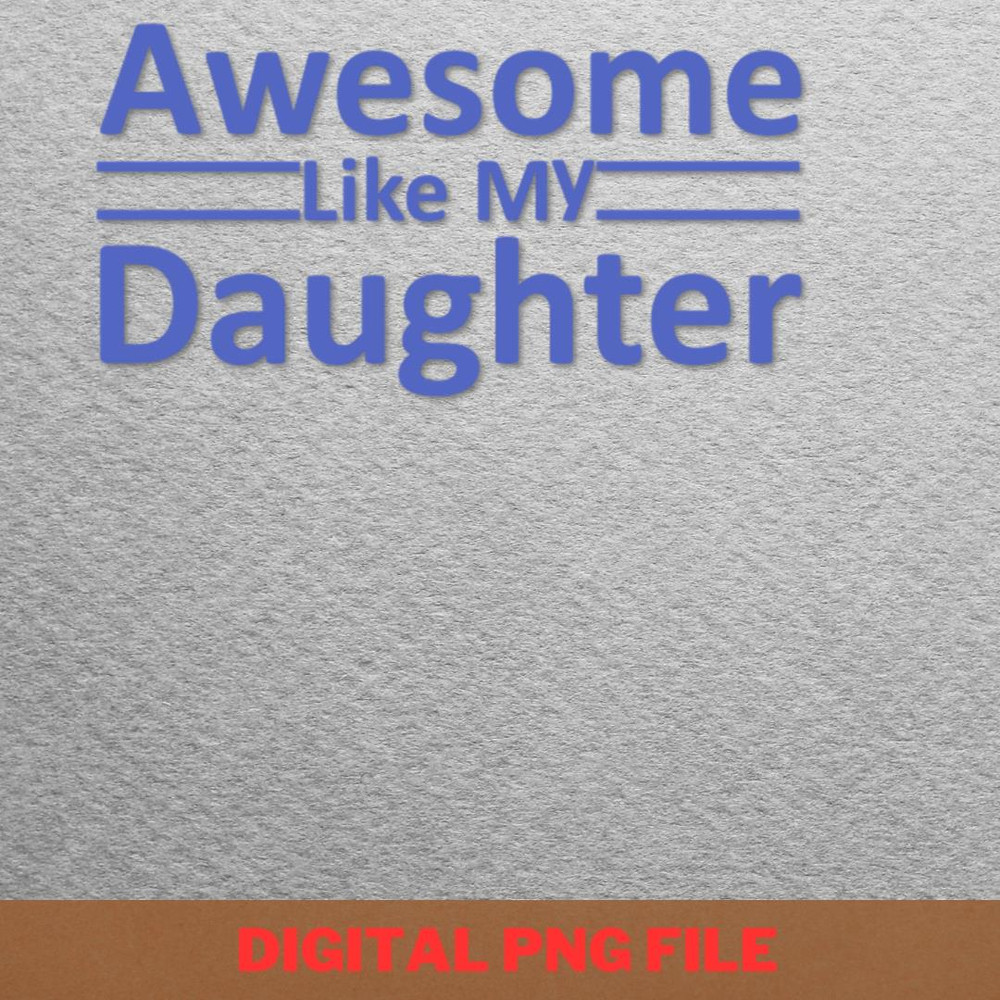 Awesome Like My Daughter Curious Learner PNG, Fathers Day PNG, My Daughter Digital Png Files.jpg