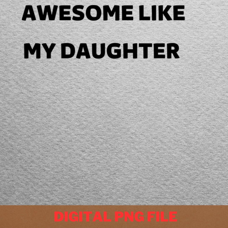 Awesome Like My Daughter Delightful Smile PNG, Fathers Day PNG, My Daughter Digital Png Files.jpg