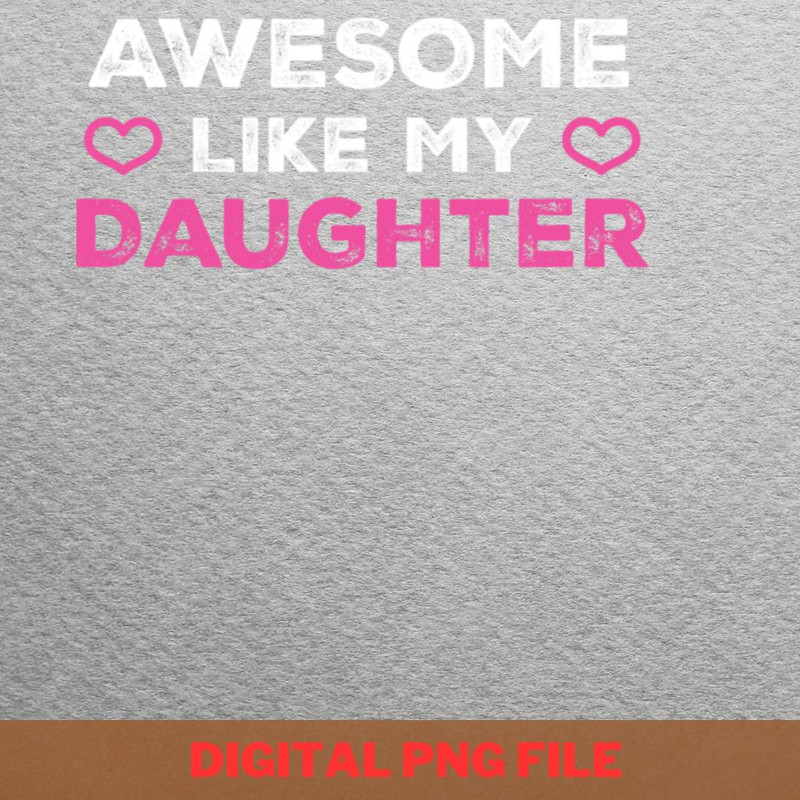 Awesome Like My Daughter Faithful Companion PNG, Fathers Day PNG, My Daughter Digital Png Files.jpg
