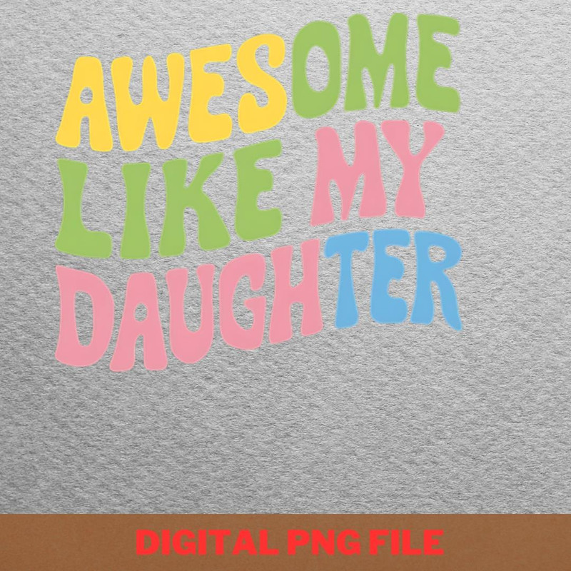 Awesome Like My Daughter Gentle Heart PNG, Fathers Day PNG, My Daughter Digital Png Files.jpg