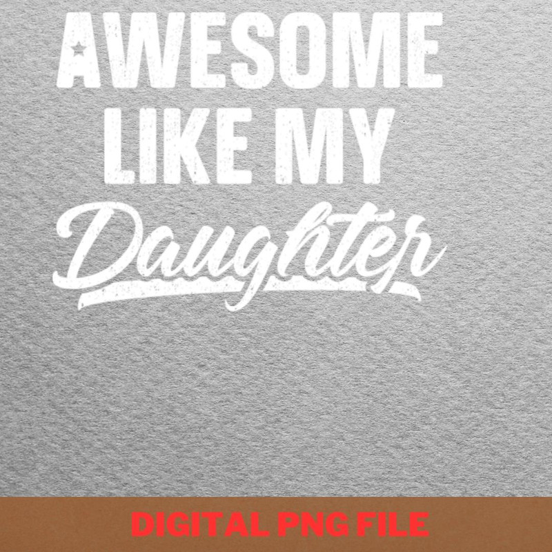 Awesome Like My Daughter Genuine Kindness PNG, Fathers Day PNG, My Daughter Digital Png Files.jpg