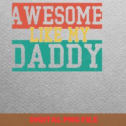 awesome like my daughter happy soul png, fathers day png, my daughter digital png files
