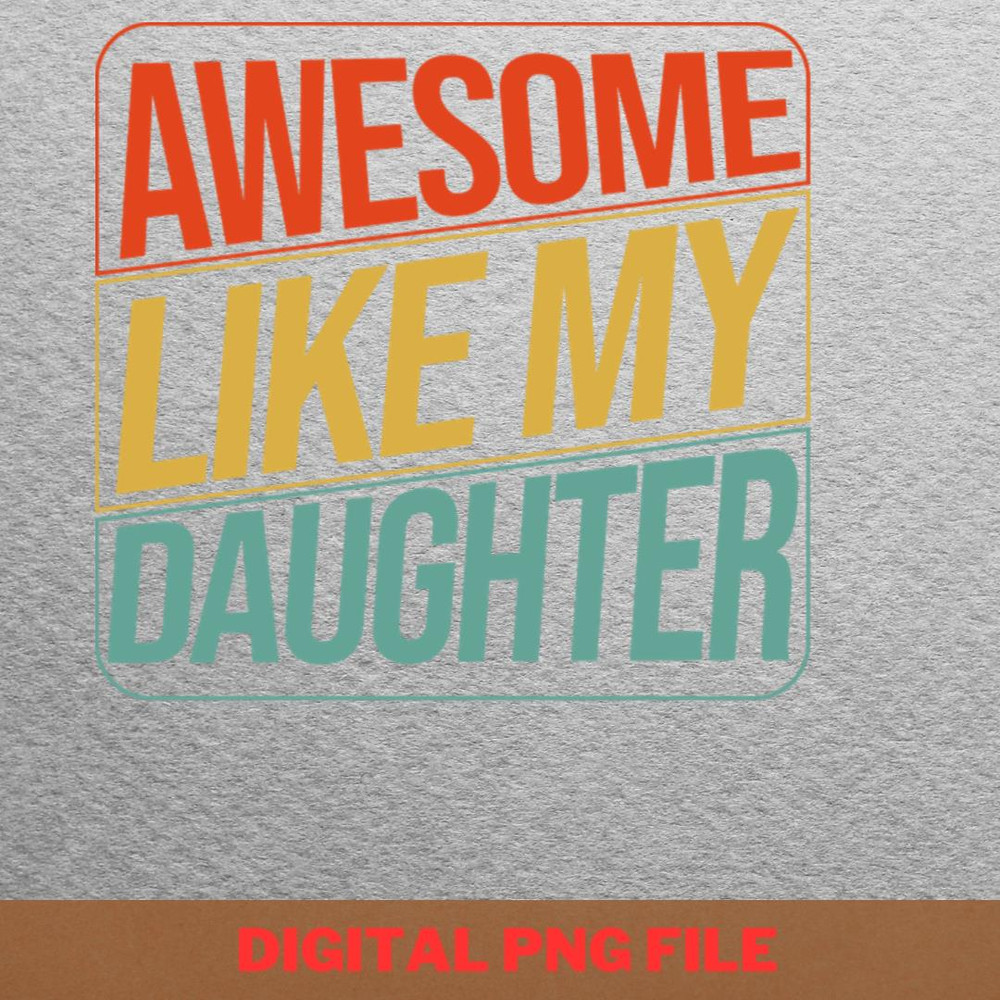 Awesome Like My Daughter Honest Heart PNG, Fathers Day PNG, My Daughter Digital Png Files.jpg