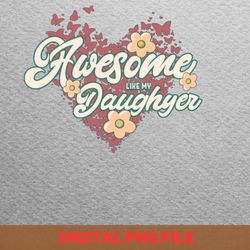 awesome like my daughter honest soul png, fathers day png, my daughter digital png files