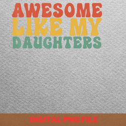 awesome like my daughter hopeful vision png, fathers day png, my daughter digital png files