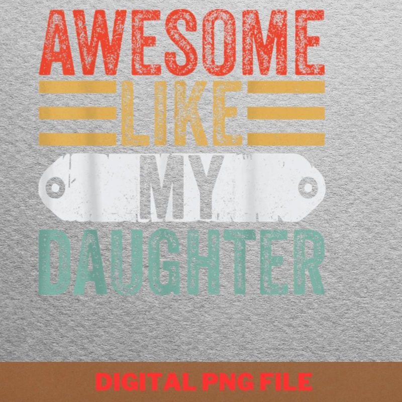 Awesome Like My Daughter Inspiring Soul PNG, Fathers Day PNG, My Daughter Digital Png Files.jpg