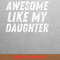 Awesome Like My Daughter Joy Bringer PNG, Fathers Day PNG, My Daughter Digital Png Files.jpg