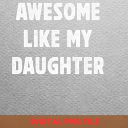 awesome like my daughter kind heart png, fathers day png, my daughter digital png files