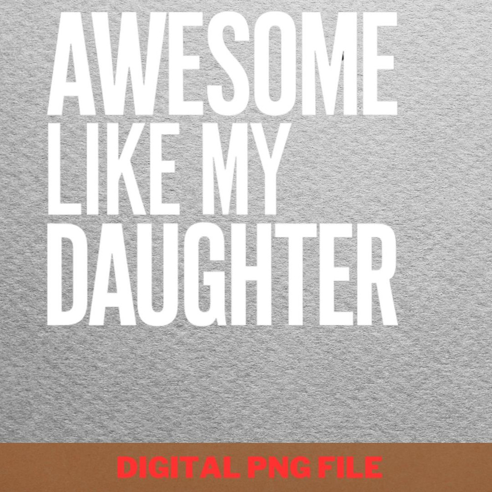 Awesome Like My Daughter Love Unconditional PNG, Fathers Day PNG, My Daughter Digital Png Files.jpg