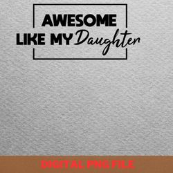 awesome like my daughter lovely heart png, fathers day png, my daughter digital png files