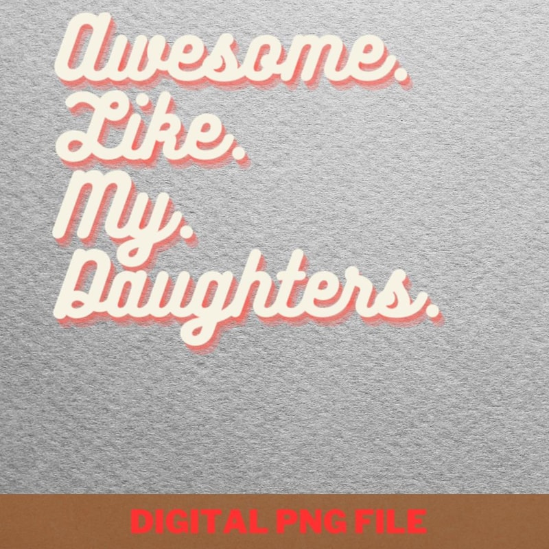 Awesome Like My Daughter Loving Care PNG, Fathers Day PNG, My Daughter Digital Png Files.jpg