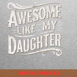 awesome like my daughter strong will png, fathers day png, my daughter digital png files