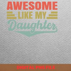 awesome like my daughter thoughtful planner png, fathers day png, my daughter digital png files