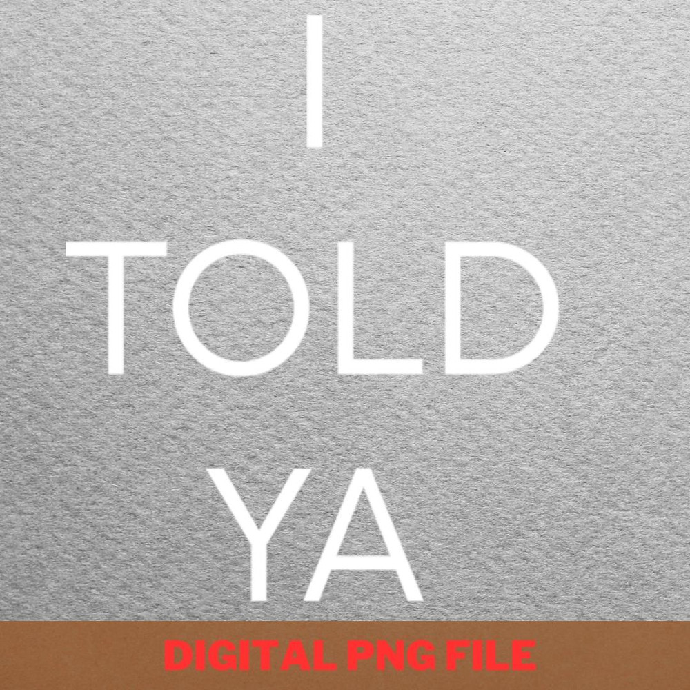 I Told Ya Be Creative PNG, I Told Ya PNG, Challengers Movie Digital Png Files.jpg