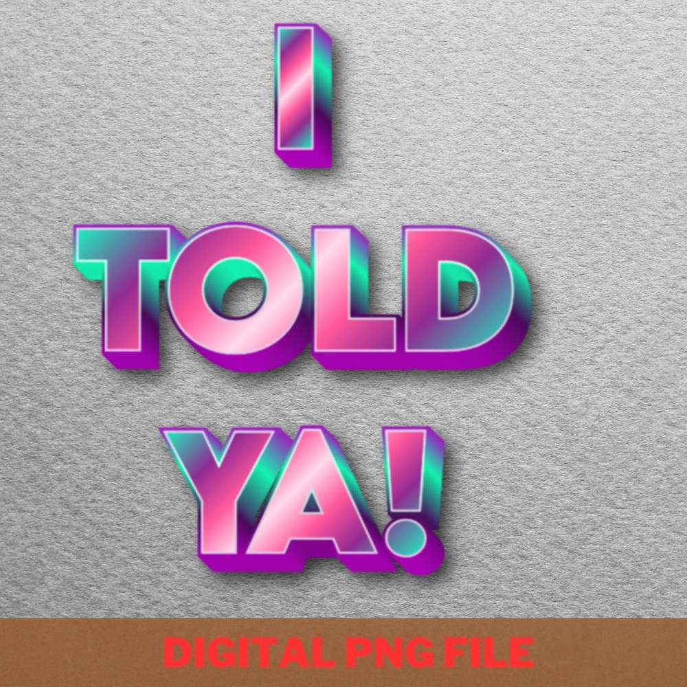 I Told Ya Keep Believing PNG, I Told Ya PNG, Challengers Movie Digital Png Files.jpg