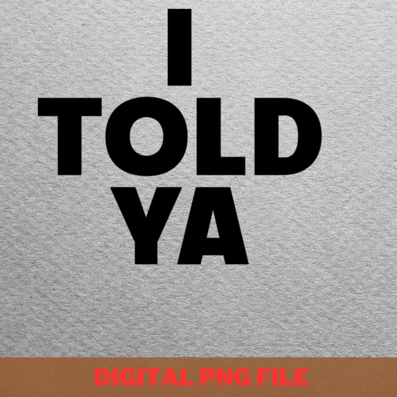 I Told Ya Love Life PNG, I Told Ya PNG, Challengers Movie Digital Png Files.jpg