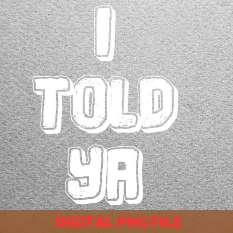 I Told Ya Love More PNG, I Told Ya PNG, Challengers Movie Digital Png Files.jpg