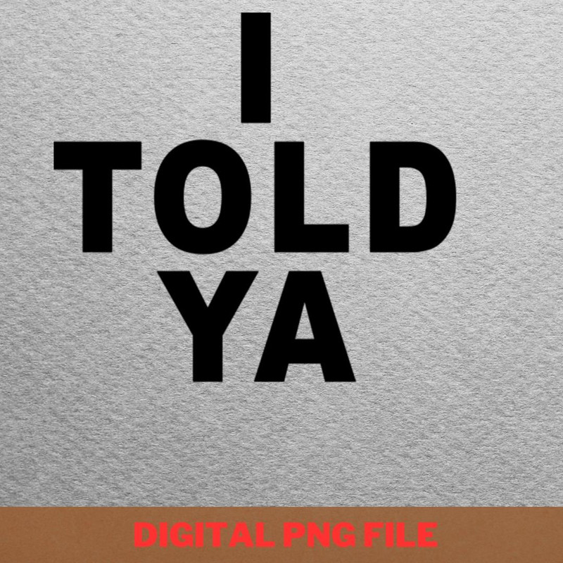 I Told Ya Never Worry PNG, I Told Ya PNG, Challengers Movie Digital Png Files.jpg
