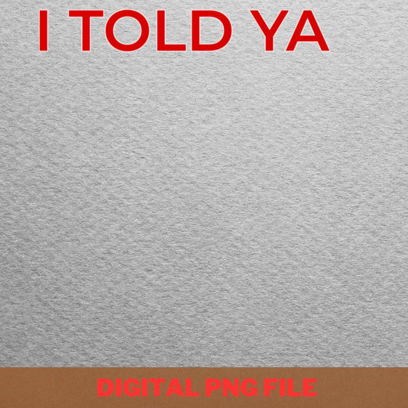 I Told Ya Seek Happiness PNG, I Told Ya PNG, Challengers Movie Digital Png Files.jpg