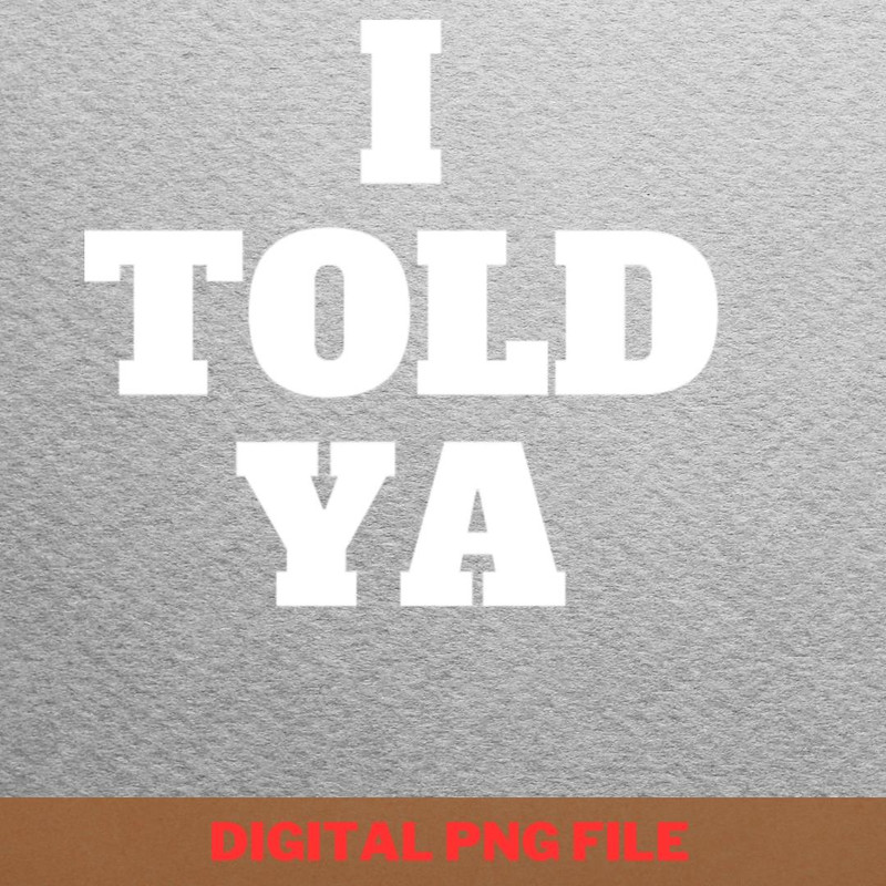 I Told Ya Stand Tall PNG, I Told Ya PNG, Challengers Movie Digital Png Files.jpg