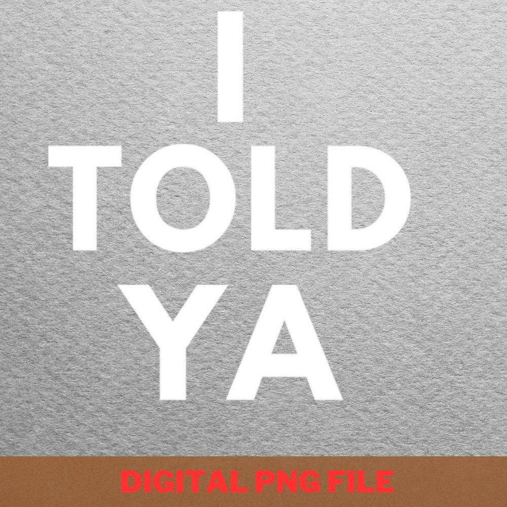 I Told Ya Travel More PNG, I Told Ya PNG, Challengers Movie Digital Png Files.jpg