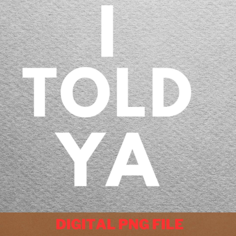 I Told Ya Travel More PNG, I Told Ya PNG, Challengers Movie Digital Png Files.jpg